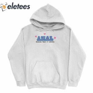 Anal Absolutely Need A Lobotomy Hoodie