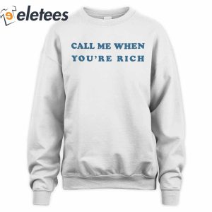 Call Me When Youre Rich Sweatshirt