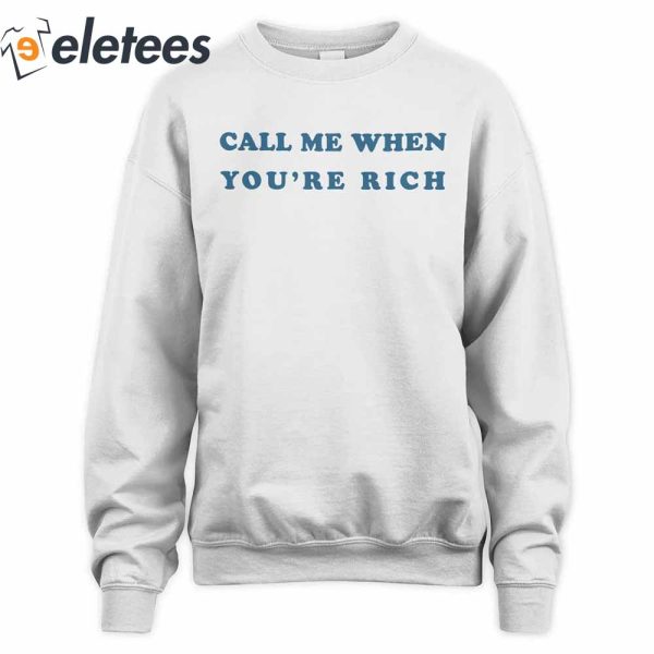 Call Me When You’re Rich T-Shirt, Hoodie, Sweatshirt