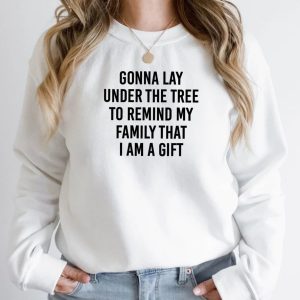 Gonna Lay Under The Tree To Remind My Family That I Am A Gift Christmas sweater