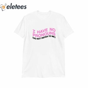 I Have No Pronoun T Shirt1