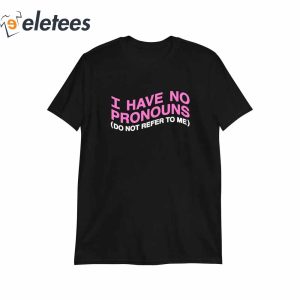 I Have No Pronoun T Shirt2