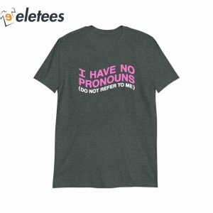 I Have No Pronoun T Shirt3