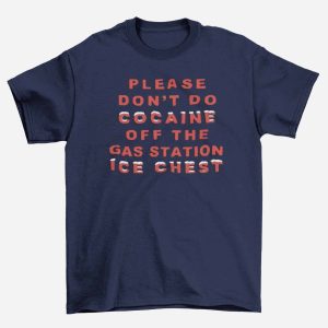 Please Dont Do Cocaine Off The Gas Station Ice Chest2