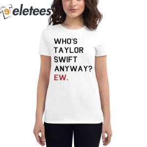 Whos Taylor Swift Anyway EW T shirt2