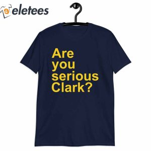 Are You Serious Clark T Shirt1