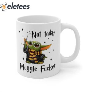 Baby Yoda Not Today Muggle Fucker Mug3