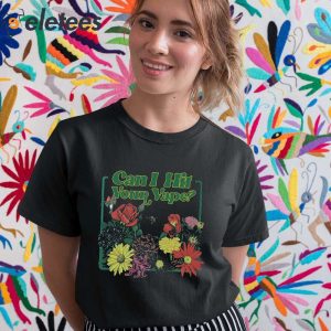 Can I Hit Your Vape Flowers Shirt 4