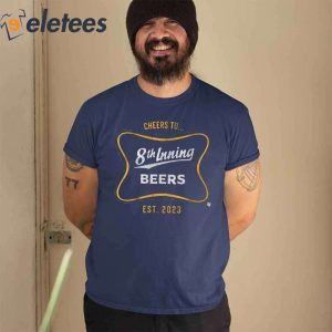 Cheers to 8th Inning Beers Est 2023 Shirt1