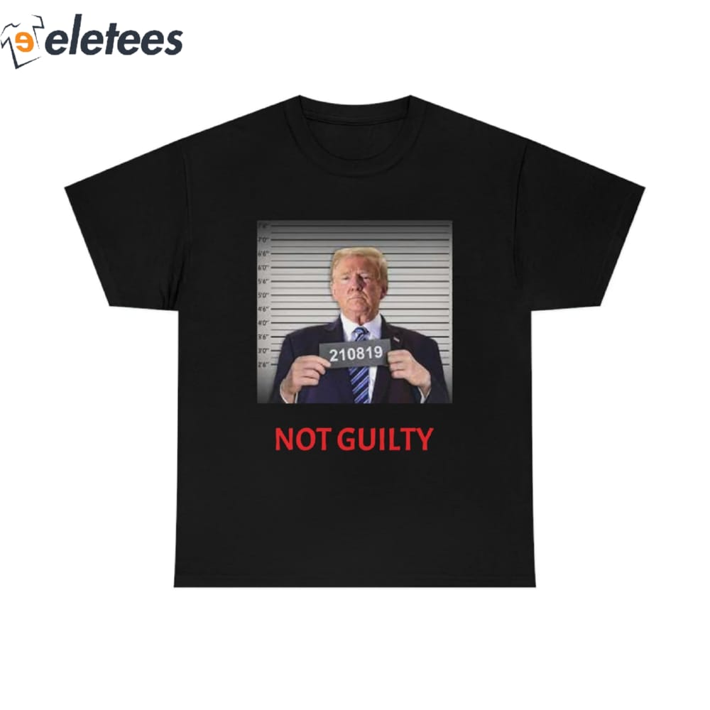 Donald J Trump Not Guilty Mugshot Funny T Shirt 1