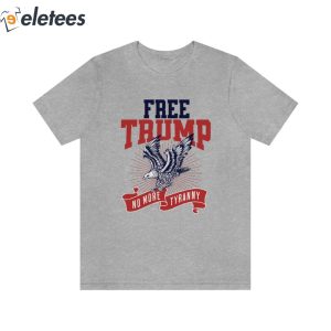 Donald Trump Free Trump No More Tyranny Shirt 1