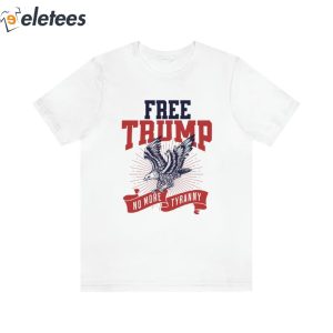 Donald Trump Free Trump No More Tyranny Shirt 3