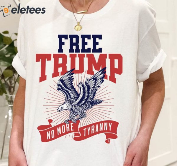 Donald Trump Free Trump No More Tyranny Shirt