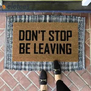 Dont Stop Be Leaving Doormat1