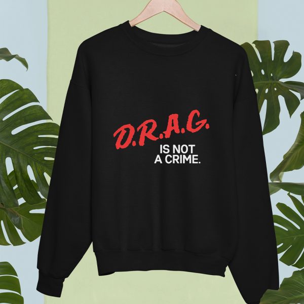 Drag Is Not A Crime Shirt, Hoodie, Sweater