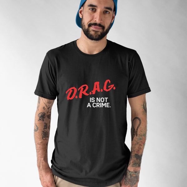 Drag Is Not A Crime Shirt, Hoodie, Sweater