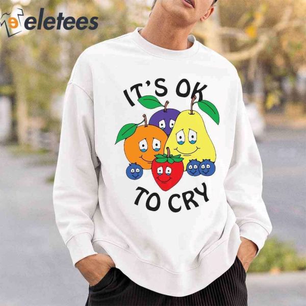 Fruit It’s Ok To Cry Shirt
