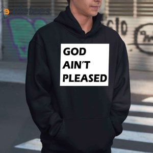 God Aint Pleased T Shirt1