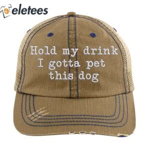 Hold My Drink I Gotta Pet This Dog Hat1