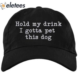Hold My Drink I Gotta Pet This Dog Hat2