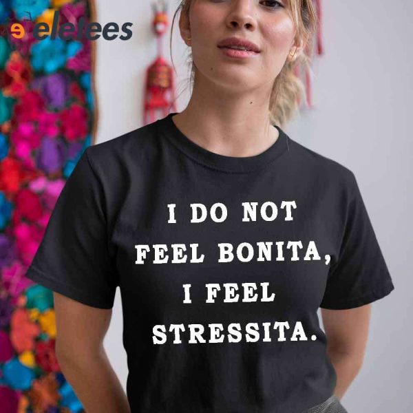 I Do Not Feel Bonita I Feel Stressita Basic T-Shirt