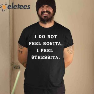 I Dont Feel Bonita I Feel Stressita Basic T Shirt1