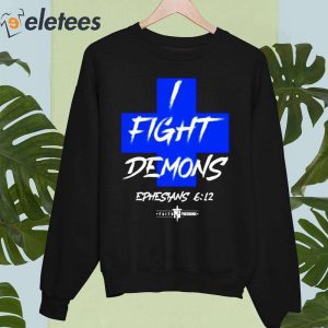 I Fight Demons Ephesians 612 Shirt 1