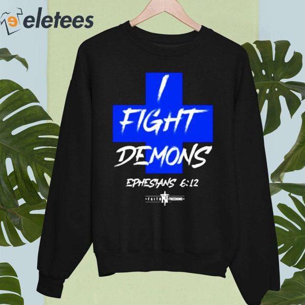 I Fight Demons Ephesians 612 Shirt