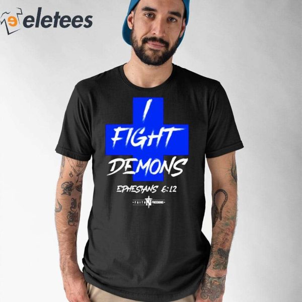 I Fight Demons Ephesians 612 Shirt