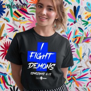 I Fight Demons Ephesians 612 Shirt 4