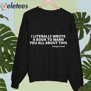 I Literally Wrote A Book To Warn You All About This George Orwell Shirt 2