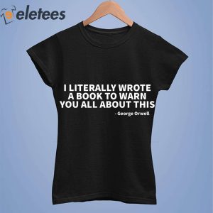 I Literally Wrote A Book To Warn You All About This George Orwell Shirt 3
