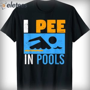 I Pee In Pools Funny T Shirt 1
