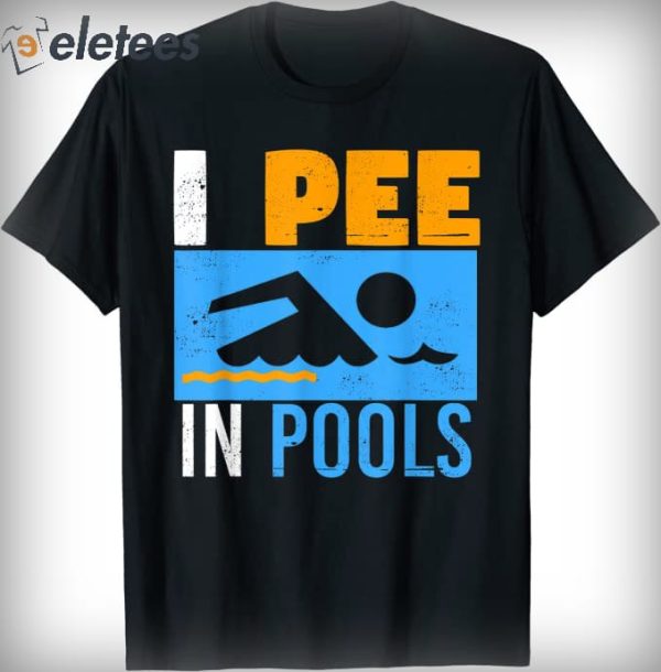 I Pee In Pools Funny T-Shirt
