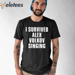 I Survived Alex Volkov Singing Shirt 2