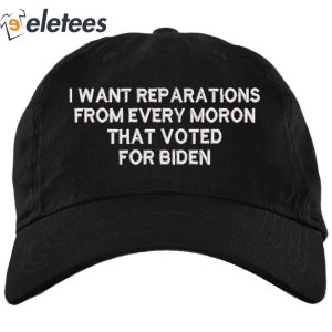I Want Reparations From Every Moron Biden Hat