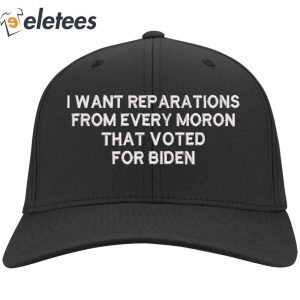 I Want Reparations From Every Moron Biden Hat1