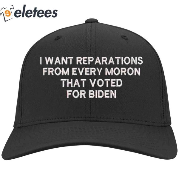I Want Reparations From Every Moron Biden Hat