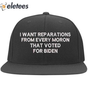 I Want Reparations From Every Moron Biden Hat2