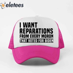 I Want Reparations From Every Moron Biden Trucker Cap2