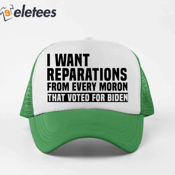 I Want Reparations From Every Moron That Voted For Biden Trucker Cap