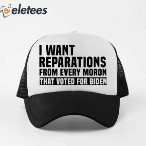 I Want Reparations From Every Moron Biden Trucker Cap5