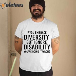 If You Embrace Diversity But Ignore Disability Youre Doing It Wrong Shirt 2