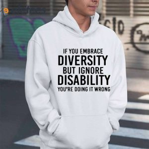 If You Embrace Diversity But Ignore Disability Youre Doing It Wrong Shirt 3
