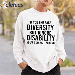 If You Embrace Diversity But Ignore Disability Youre Doing It Wrong Shirt 5
