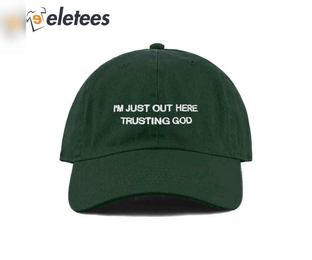 Im Just Out Here Trusting God Hat1