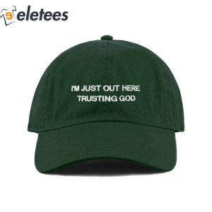 Im Just Out Here Trusting God Hat1