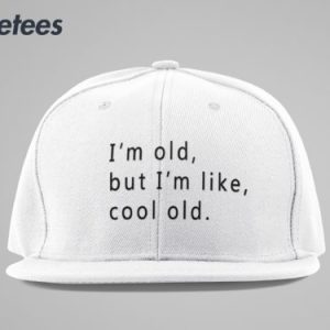 Im Old But Im Like Cool Old Hat 4