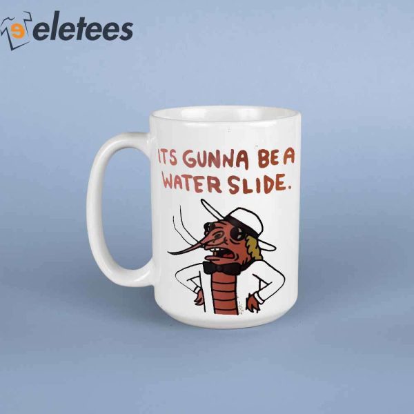 Its Gunna Be A Water Slide Coffee Mug