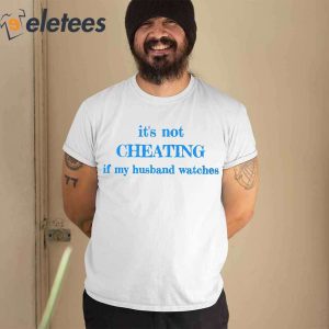 Its Not Cheating If My Husband Watches Shirt